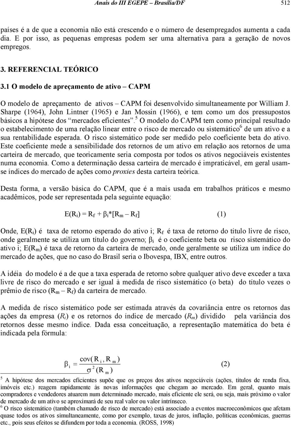 1 O modelo de apreçamento de ativo CAPM O modelo de apreçamento de ativos CAPM foi desenvolvido simultaneamente por William J.