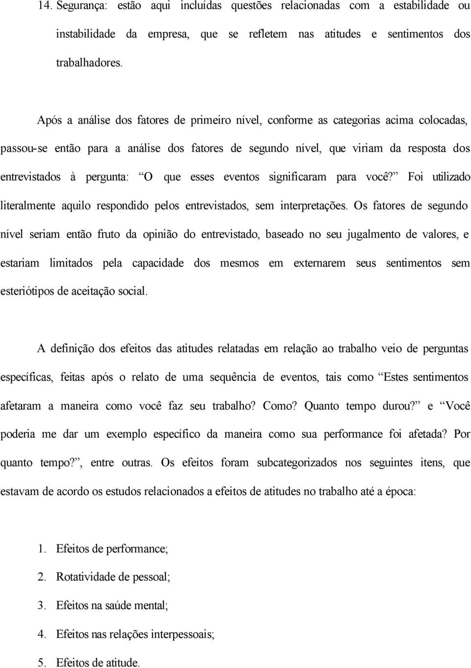 O que esses eventos significaram para você? Foi utilizado literalmente aquilo respondido pelos entrevistados, sem interpretações.