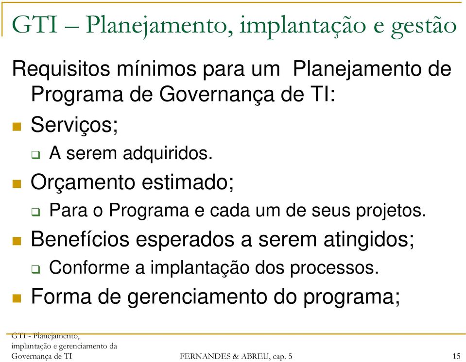 Orçamento estimado; Para o Programa e cada um de seus projetos.