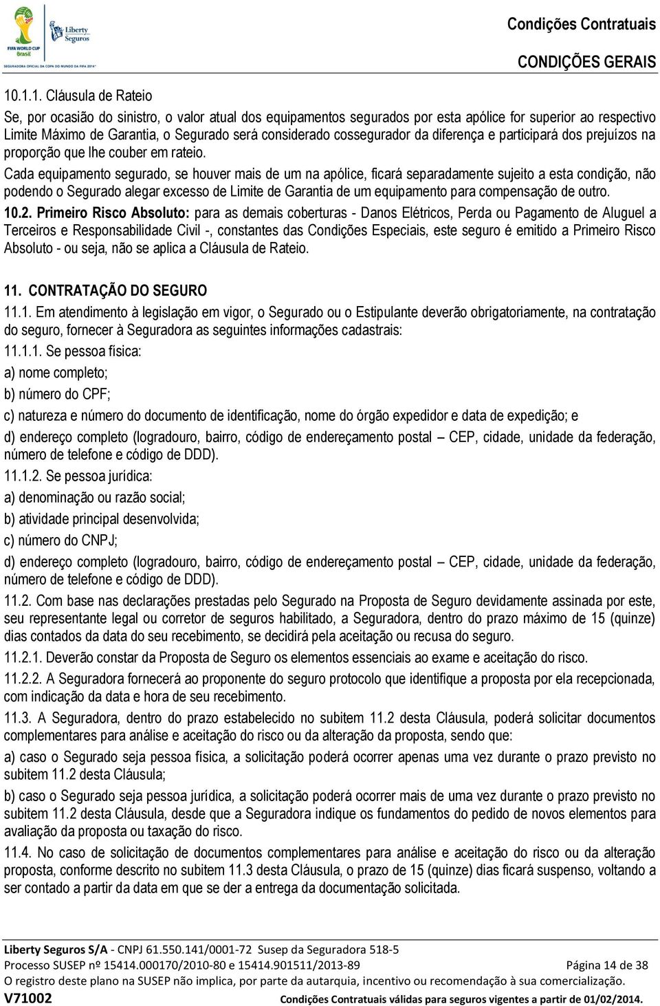 cossegurador da diferença e participará dos prejuízos na proporção que lhe couber em rateio.