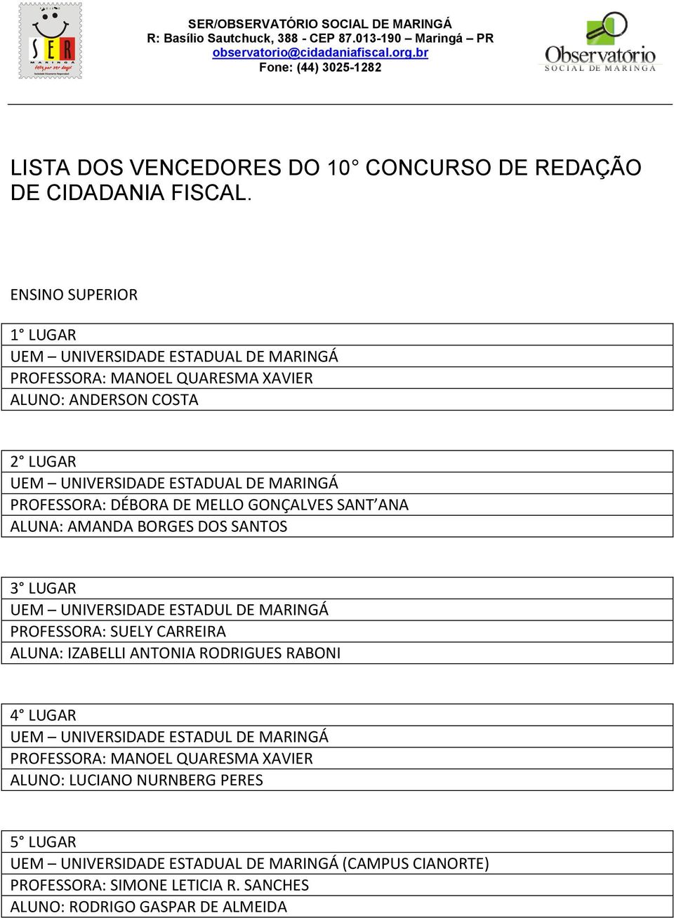 SUELY CARREIRA ALUNA: IZABELLI ANTONIA RODRIGUES RABONI UEM UNIVERSIDADE ESTADUL DE MARINGÁ PROFESSORA: MANOEL QUARESMA XAVIER ALUNO: