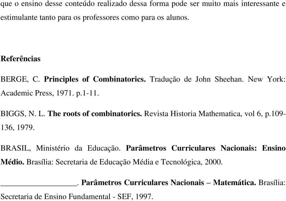 The roots of combinatorics. Revista Historia Mathematica, vol 6, p.109-136, 1979. BRASIL, Ministério da Educação.