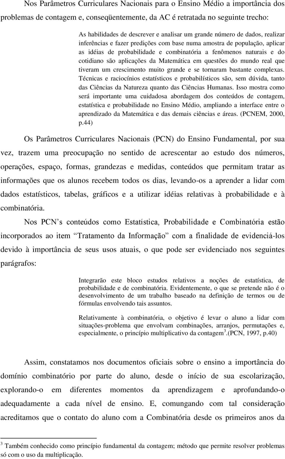 da Matemática em questões do mundo real que tiveram um crescimento muito grande e se tornaram bastante complexas.