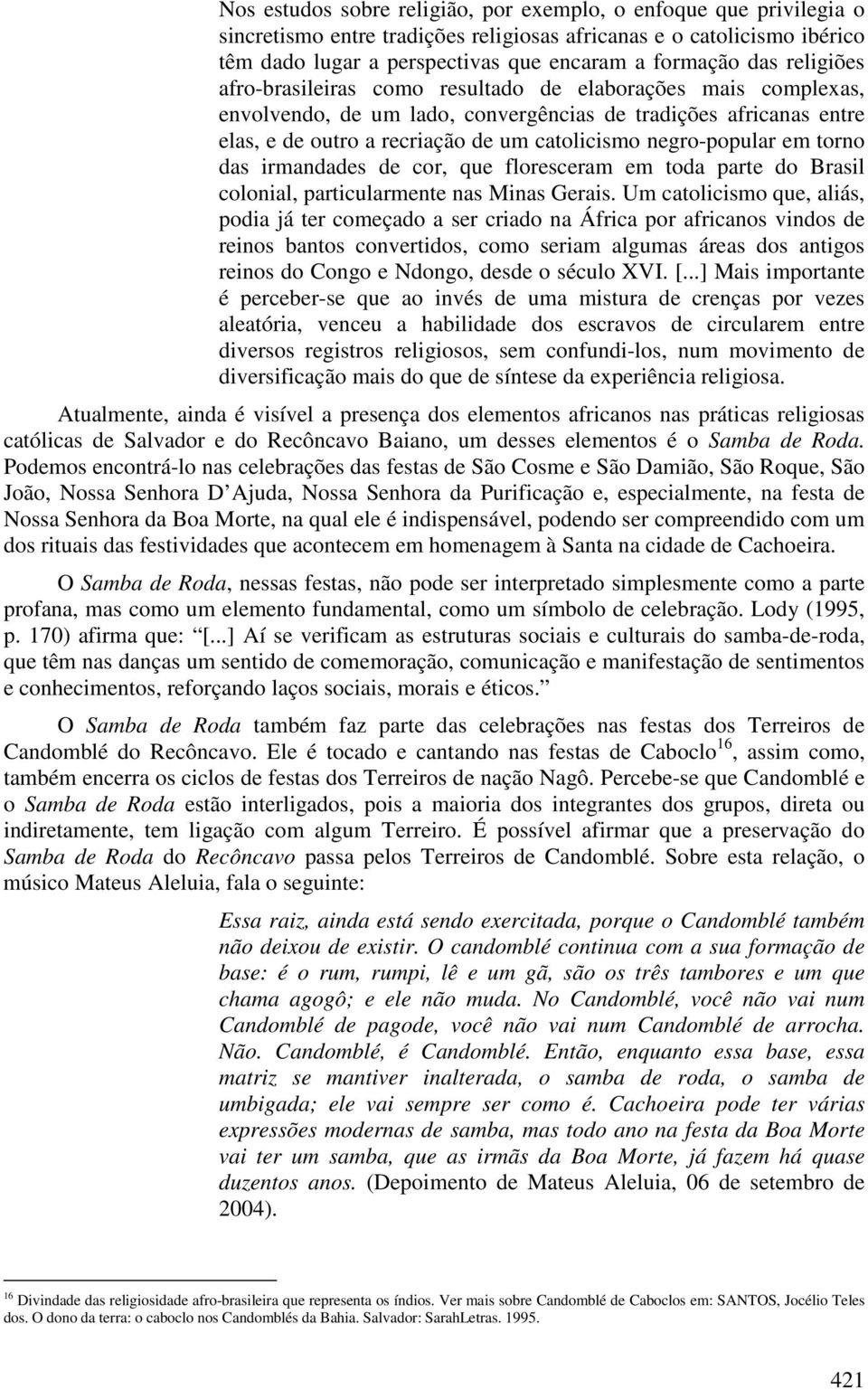 negro-popular em torno das irmandades de cor, que floresceram em toda parte do Brasil colonial, particularmente nas Minas Gerais.