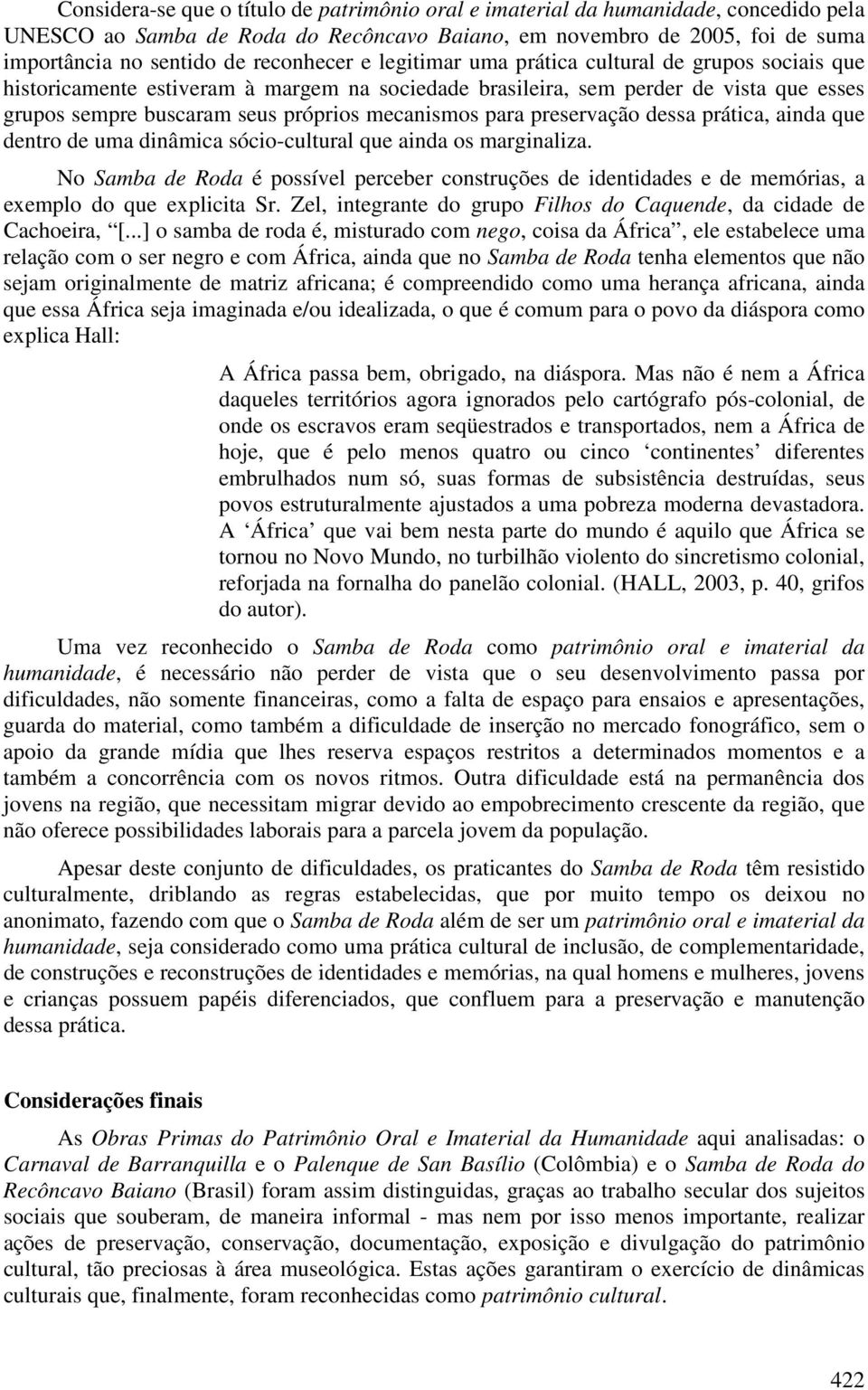 mecanismos para preservação dessa prática, ainda que dentro de uma dinâmica sócio-cultural que ainda os marginaliza.