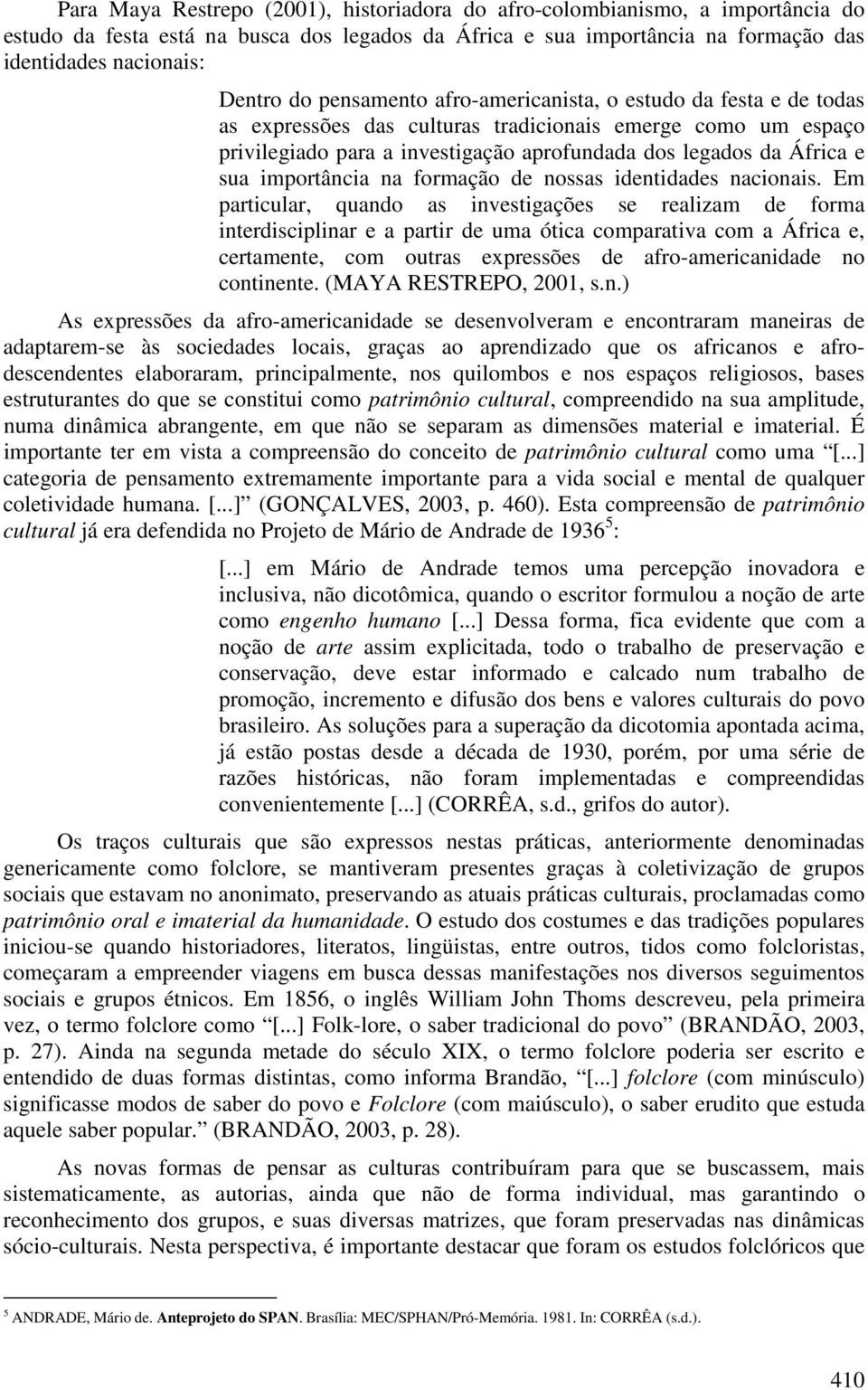 importância na formação de nossas identidades nacionais.