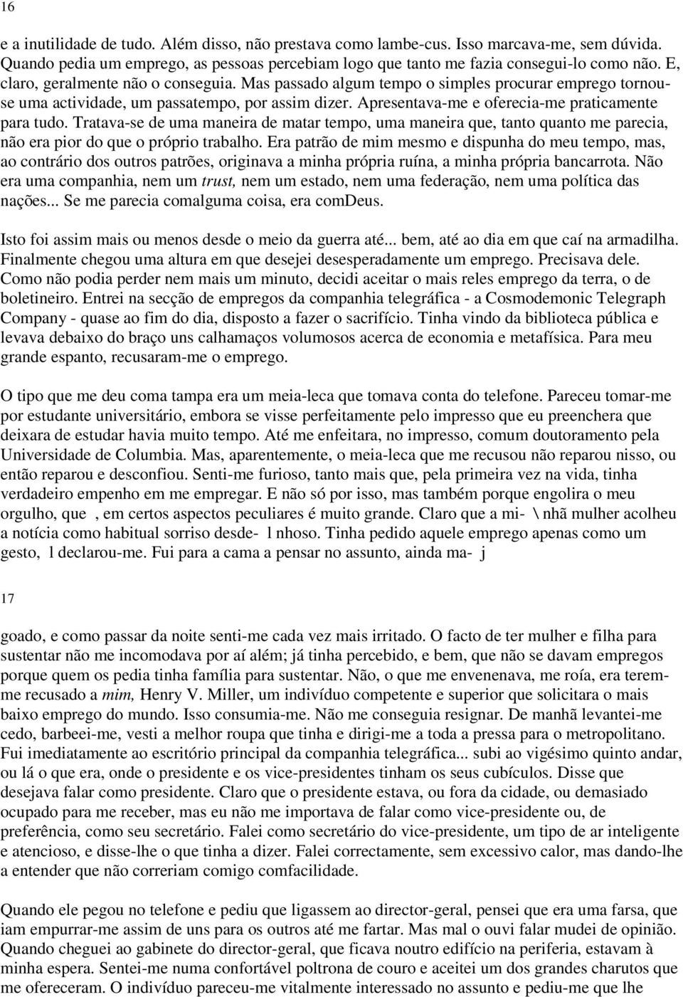 Tratava-se de uma maneira de matar tempo, uma maneira que, tanto quanto me parecia, não era pior do que o próprio trabalho.