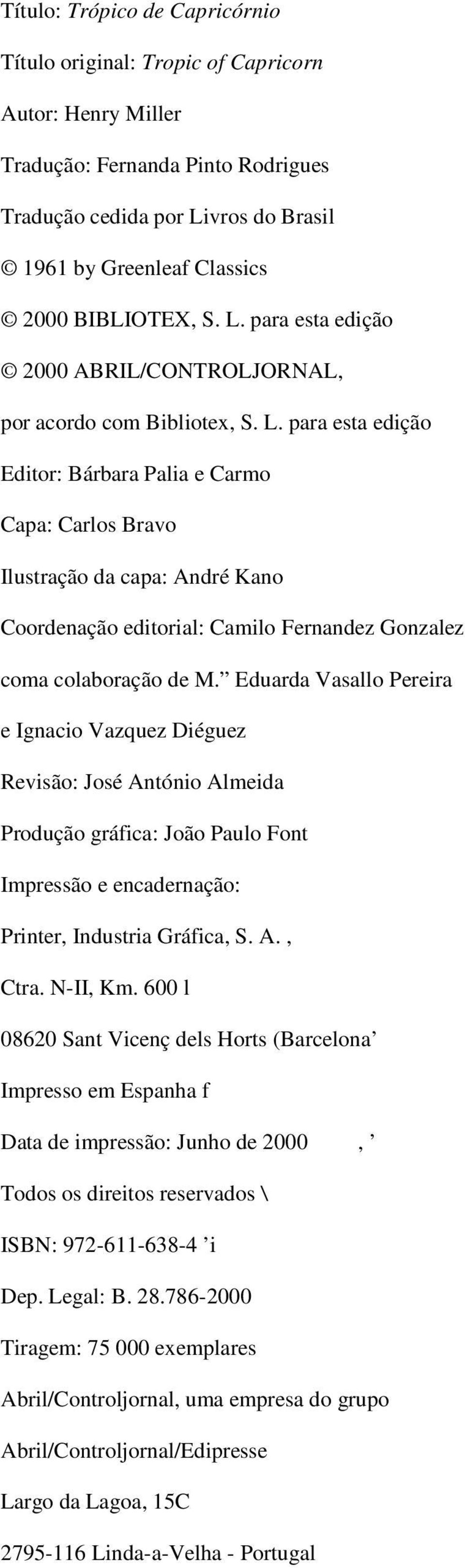 Eduarda Vasallo Pereira e Ignacio Vazquez Diéguez Revisão: José António Almeida Produção gráfica: João Paulo Font Impressão e encadernação: Printer, Industria Gráfica, S. A., Ctra. N-II, Km.