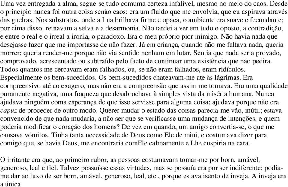 Nos substratos, onde a Lua brilhava firme e opaca, o ambiente era suave e fecundante; por cima disso, reinavam a selva e a desarmonia.