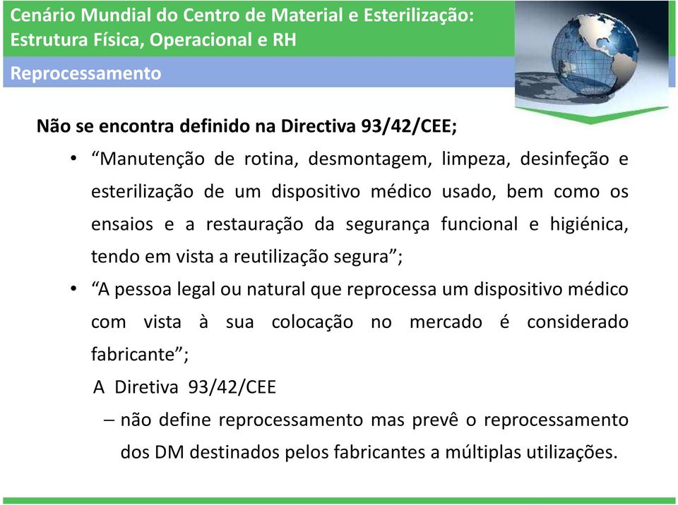 segura ; A pessoa legal ou natural que reprocessa um dispositivo médico com vista à sua colocação no mercado é considerado fabricante ;