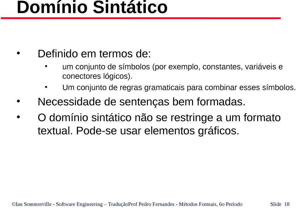 Necessidade de sentenças bem formadas. O domínio sintático não se restringe a um formato textual.