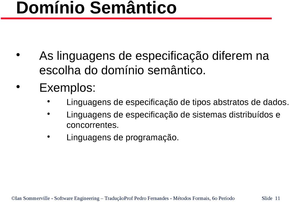 Linguagens de especificação de sistemas distribuídos e concorrentes.