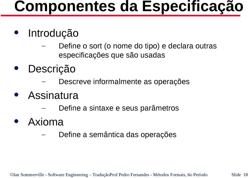 Define a sintaxe e seus parâmetros Axioma Define a semântica das operações Ian