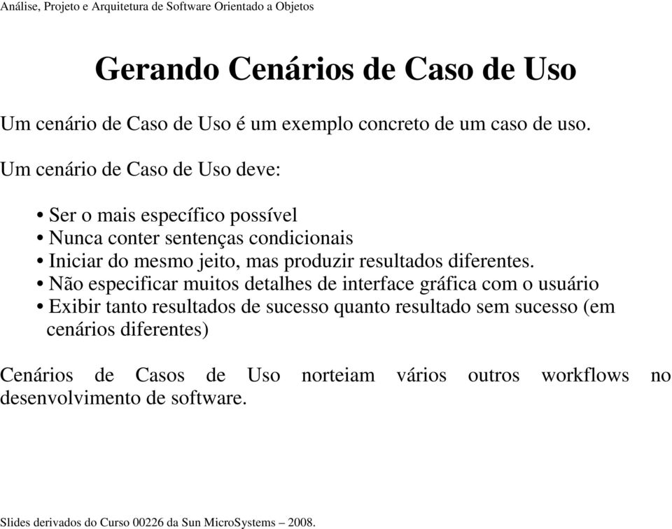 mas produzir resultados diferentes.