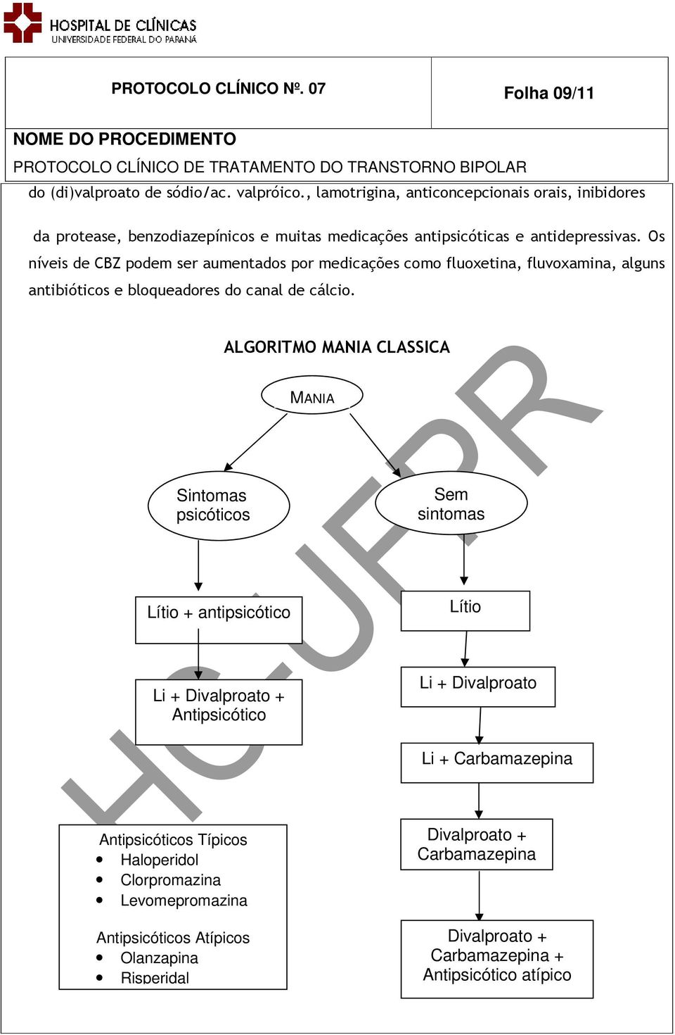 Os níveis de CBZ podem ser aumentados por medicações como fluoxetina, fluvoxamina, alguns antibióticos e bloqueadores do canal de cálcio.