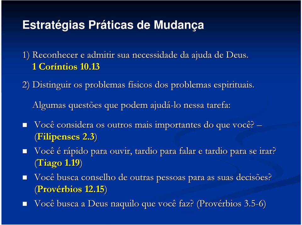 Algumas questões que podem ajudá-lo nessa tarefa: Você considera os outros mais importantes do que você? (Filipenses 2.