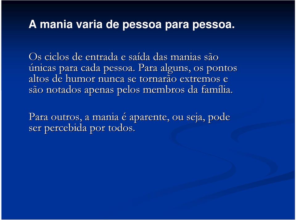 Para alguns, os pontos altos de humor nunca se tornarão extremos e são