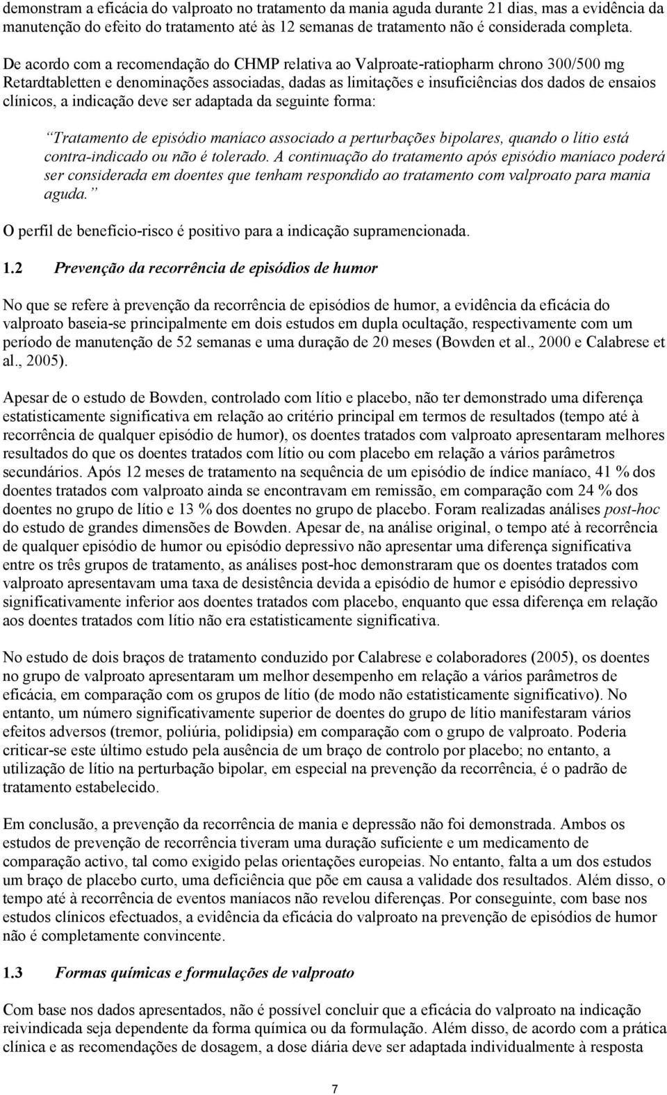 a indicação deve ser adaptada da seguinte forma: Tratamento de episódio maníaco associado a perturbações bipolares, quando o lítio está contra-indicado ou não é tolerado.