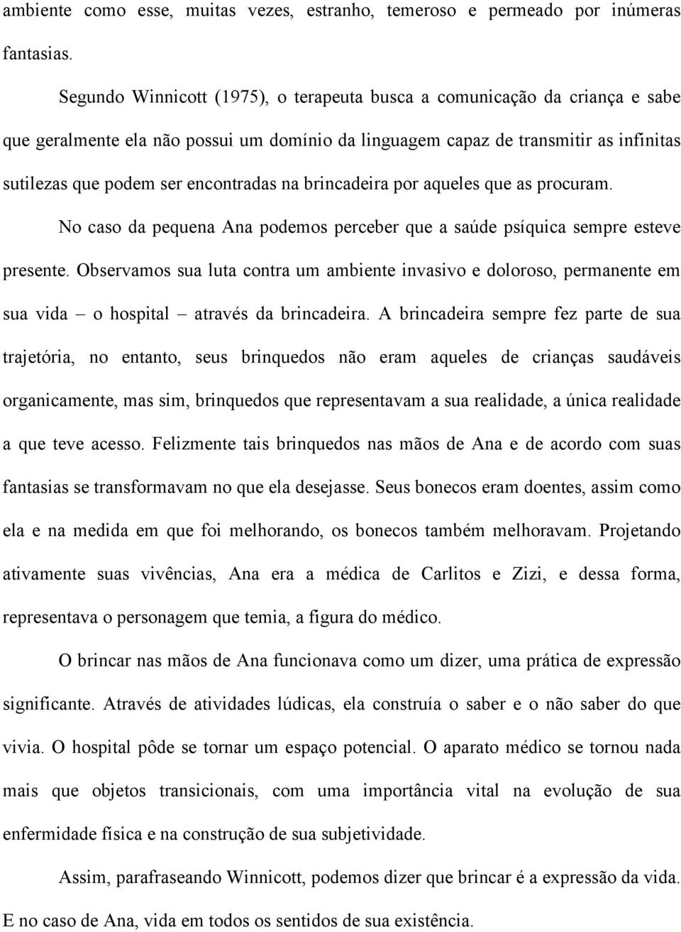 na brincadeira por aqueles que as procuram. No caso da pequena Ana podemos perceber que a saúde psíquica sempre esteve presente.