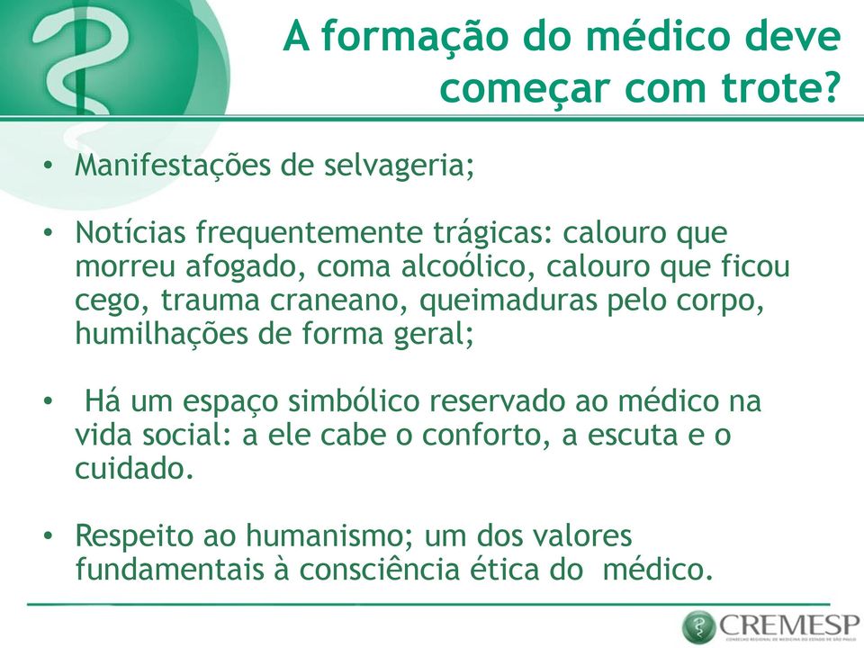 trauma craneano, queimaduras pelo corpo, humilhações de forma geral; Há um espaço simbólico reservado ao