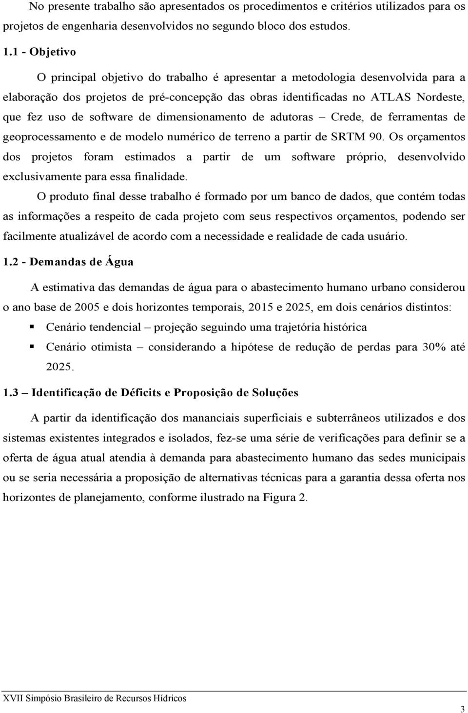 software de dimensionamento de adutoras Crede, de ferramentas de geoprocessamento e de modelo numérico de terreno a partir de SRTM 90.