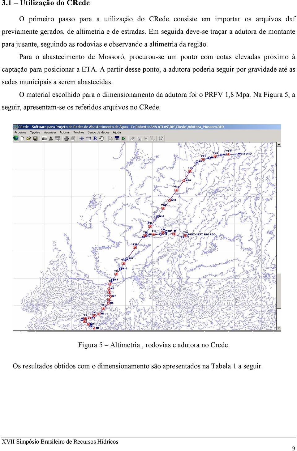 Para o abastecimento de Mossoró, procurou-se um ponto com cotas elevadas próximo à captação para posicionar a ETA.