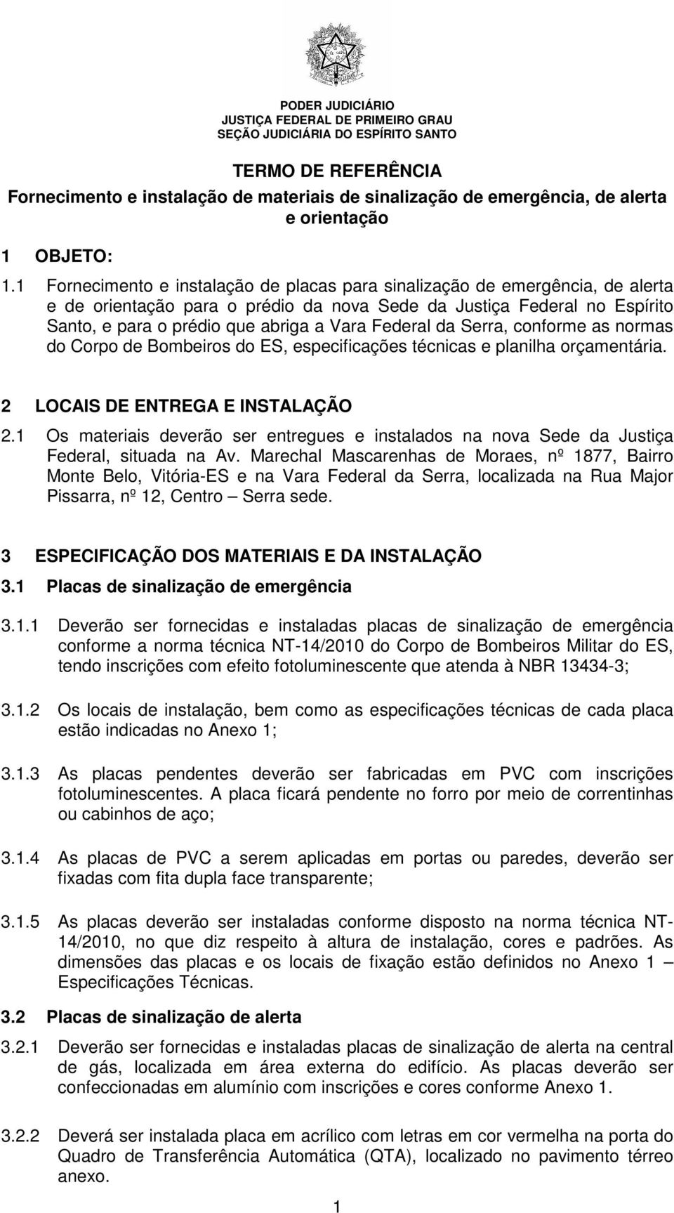 Federal da Serra, conforme as normas do Corpo de Bombeiros do ES, especificações técnicas e planilha orçamentária. 2 LOCAIS DE ENTREGA E INSTALAÇÃO 2.