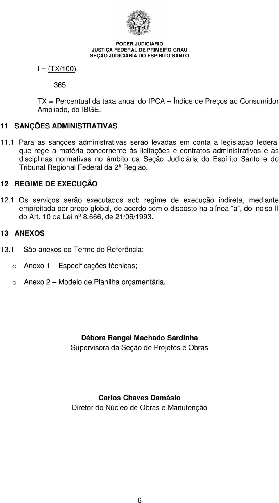 Judiciária do Espírito Santo e do Tribunal Regional Federal da 2ª Região. 12 REGIME DE EXECUÇÃO 12.