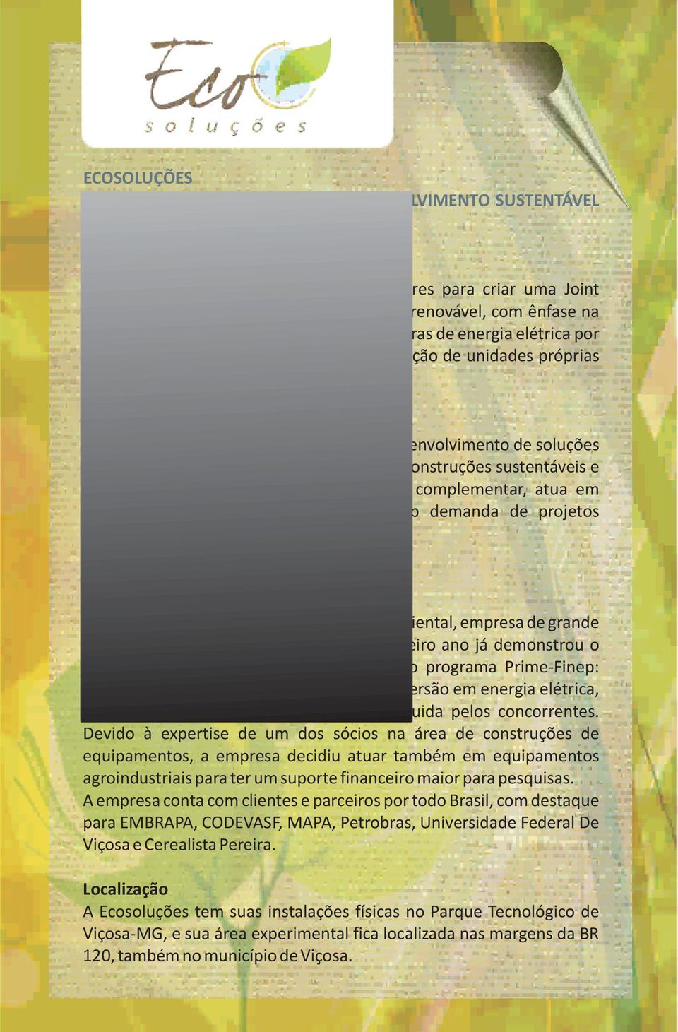 ÁREA DE ATUAÇÃO A Ecosoluções é uma empresa focada no desenvolvimento de soluções inovadoras nas áreas de energia renovável, construções sustentáveis e tratamento de resíduos sólidos.