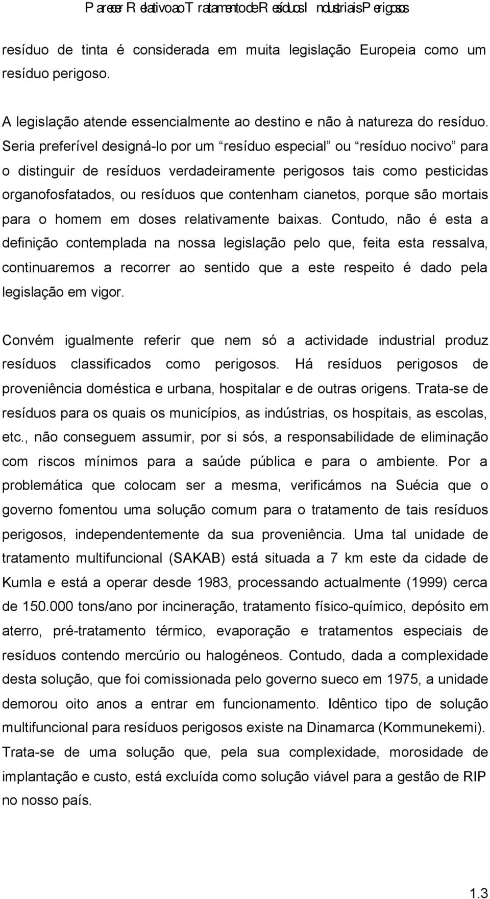 cianetos, porque são mortais para o homem em doses relativamente baixas.