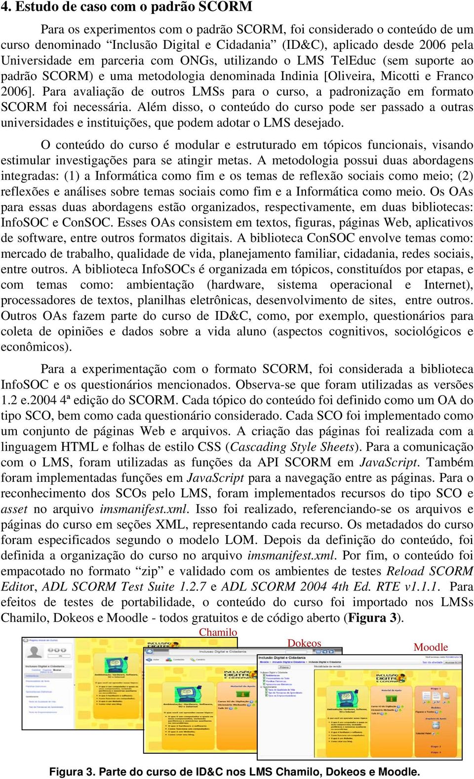 Para avaliação de outros LMSs para o curso, a padronização em formato SCORM foi necessária.