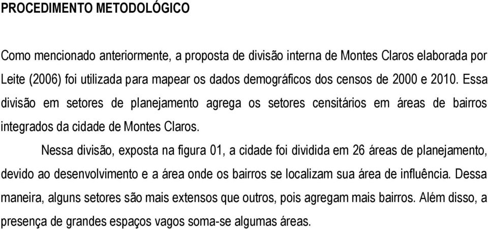 Essa divisão em setores de planejamento agrega os setores censitários em áreas de bairros integrados da cidade de Montes Claros.