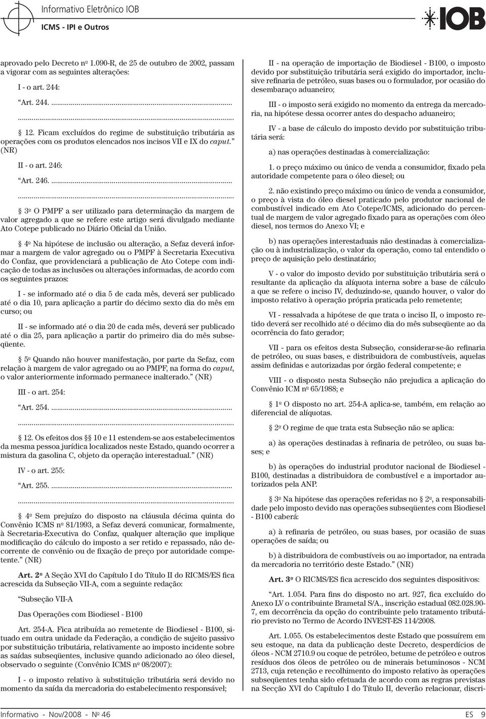 Art. 246....... 3 o O PMPF a ser utilizado para determinação da margem de valor agregado a que se refere este artigo será divulgado mediante Ato Cotepe publicado no Diário Oficial da União.