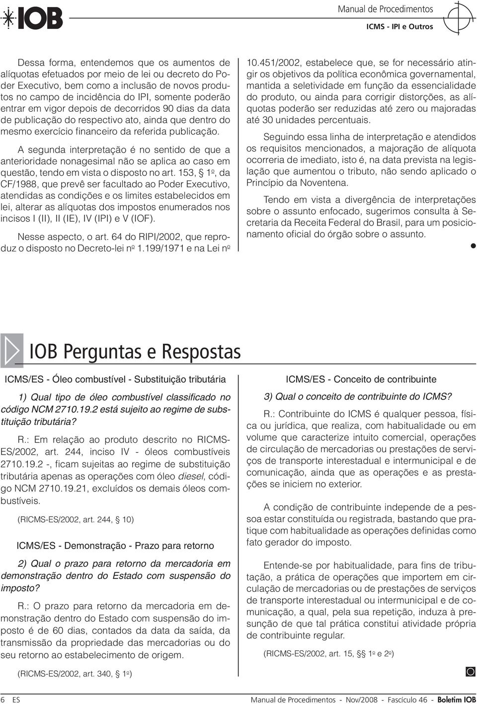 A segunda interpretação é no sentido de que a anterioridade nonagesimal não se aplica ao caso em questão, tendo em vista o disposto no art.