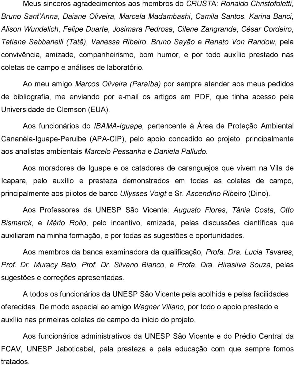 auxílio prestado nas coletas de campo e análises de laboratório.