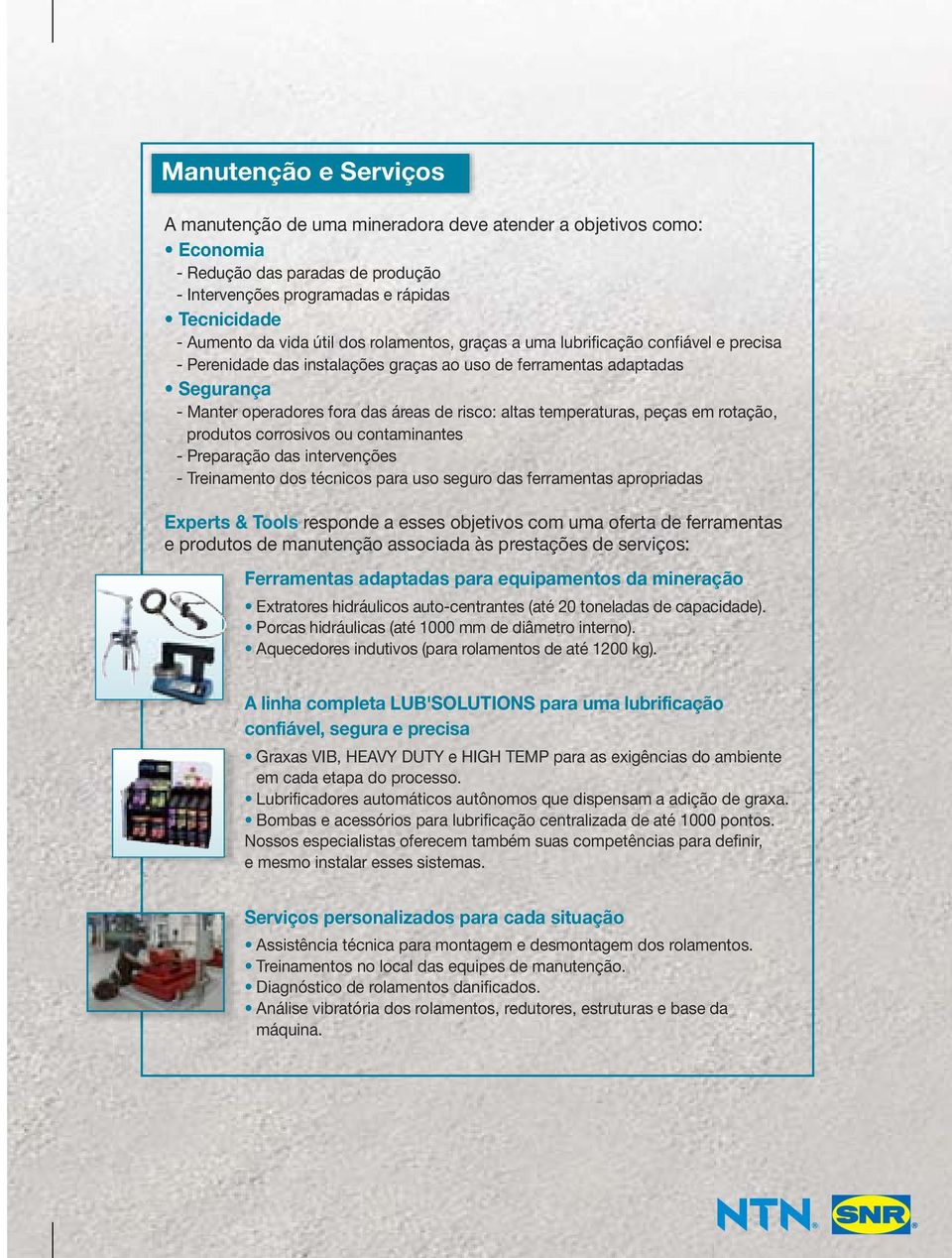 temperaturas, peças em rotação, produtos corrosivos ou contaminantes - Preparação das intervenções - Treinamento dos técnicos para uso seguro das ferramentas apropriadas Experts & Tools responde a