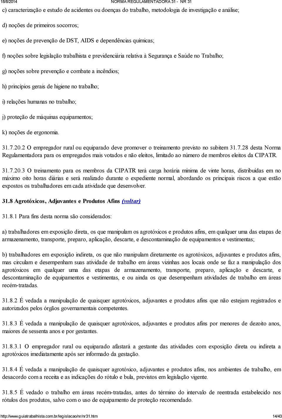 relações humanas no trabalho; j) proteção de máquinas equipamentos; k) noções de ergonomia. 31.7.