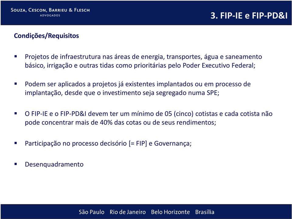 implantação, desde que o investimento seja segregado numa SPE; O FIP-IE e o FIP-PD&Idevem ter um mínimo de 05 (cinco) cotistas e cada