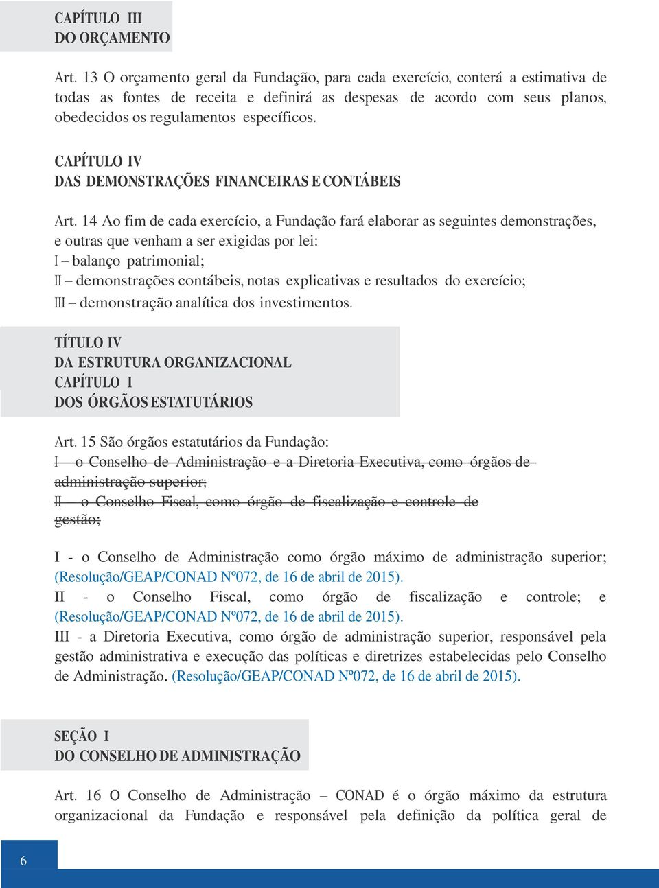 CAPÍTULO IV DAS DEMONSTRAÇÕES FINANCEIRAS E CONTÁBEIS Art.