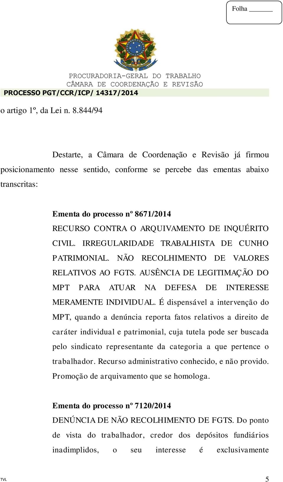 ARQUIVAMENTO DE INQUÉRITO CIVIL. IRREGULARIDADE TRABALHISTA DE CUNHO PATRIMONIAL. NÃO RECOLHIMENTO DE VALORES RELATIVOS AO FGTS.