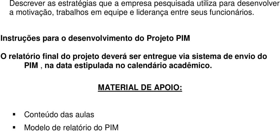 Instruções para o desenvolvimento do Projeto PIM O relatório final do projeto deverá ser