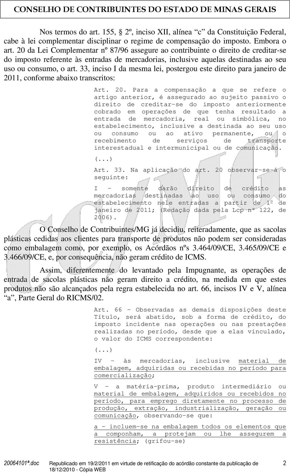 33, inciso I da mesma lei, postergou este direito para janeiro de 201