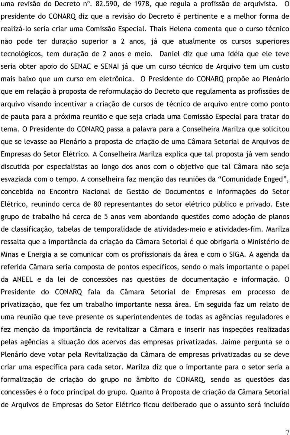 Thais Helena comenta que o curso técnico não pode ter duração superior a 2 anos, já que atualmente os cursos superiores tecnológicos, tem duração de 2 anos e meio.