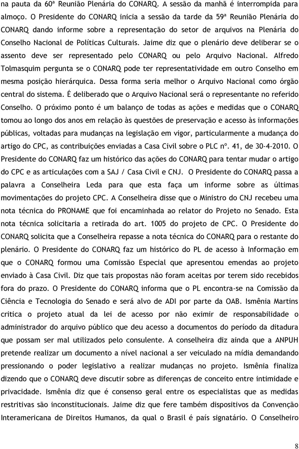 Jaime diz que o plenário deve deliberar se o assento deve ser representado pelo CONARQ ou pelo Arquivo Nacional.