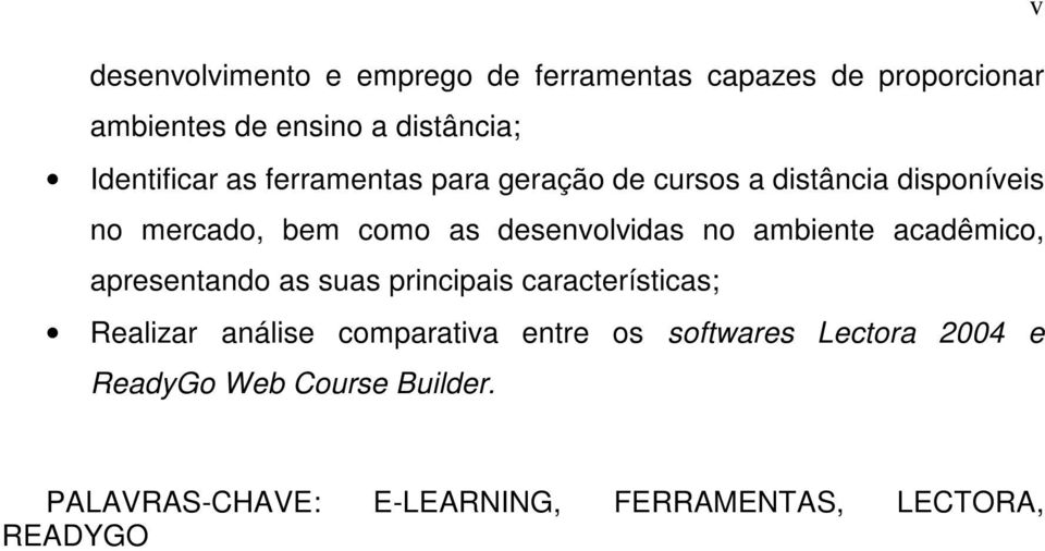 desenvolvidas no ambiente acadêmico, apresentando as suas principais características; Realizar análise