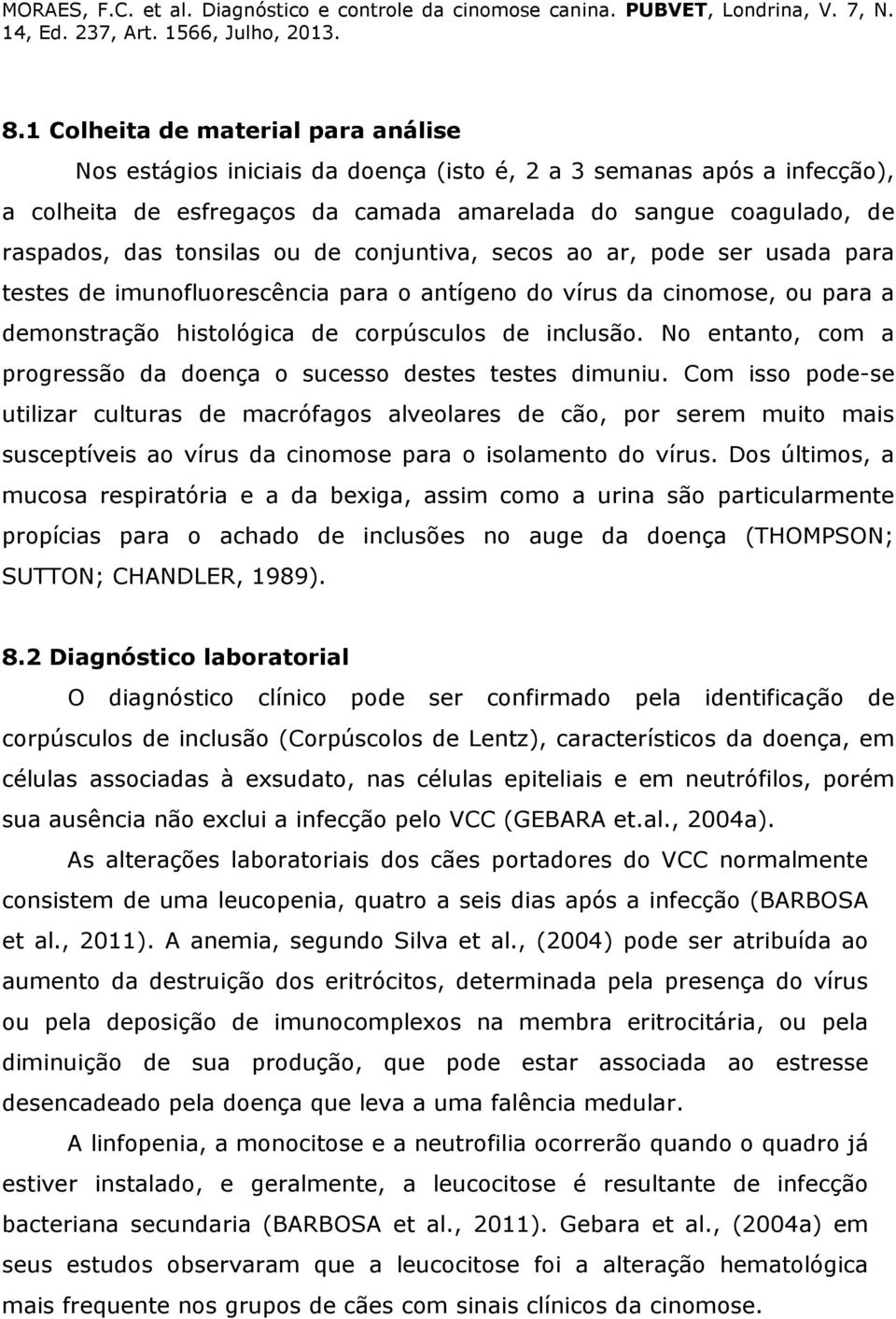 No entanto, com a progressão da doença o sucesso destes testes dimuniu.