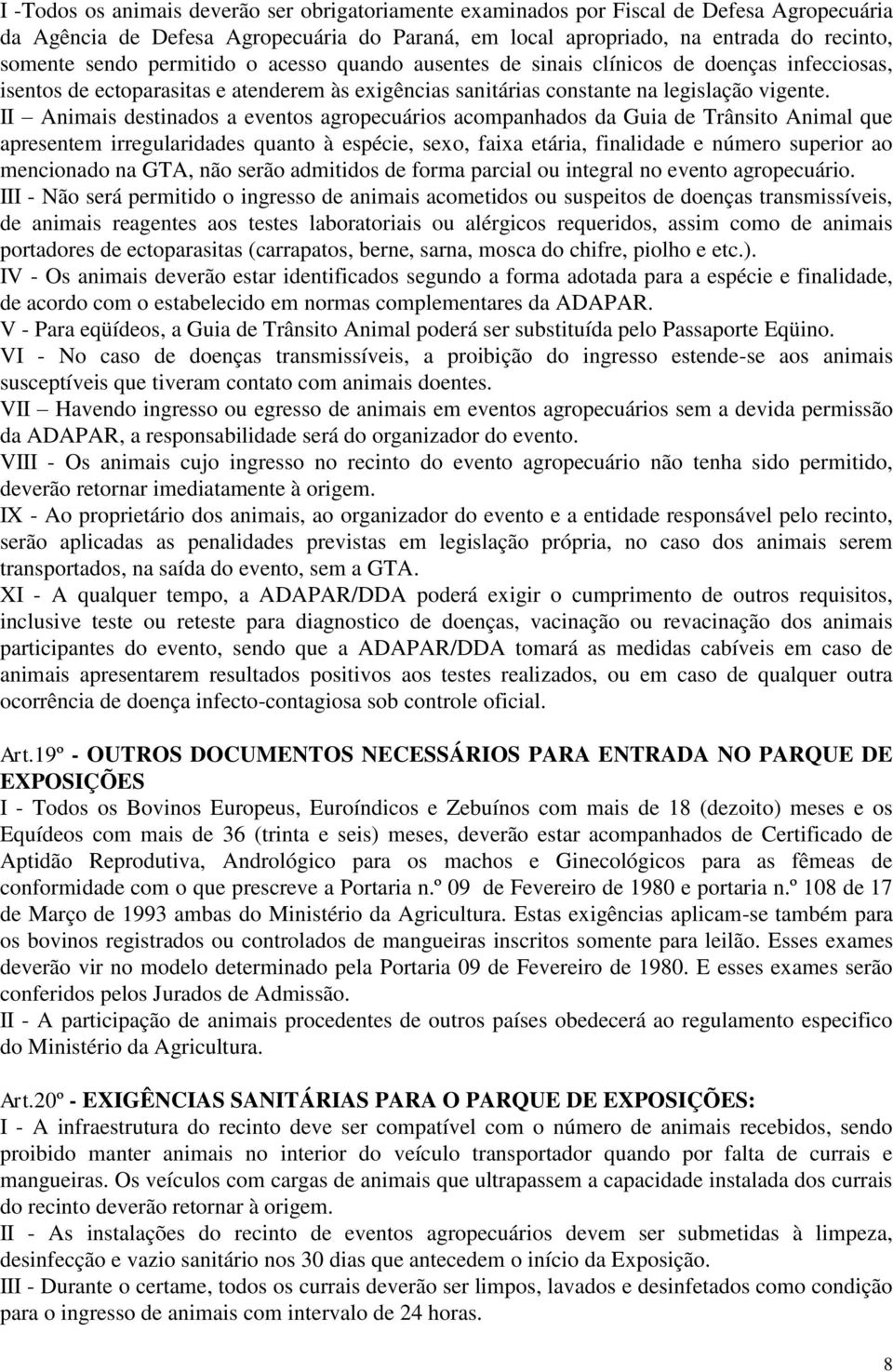 II Animais destinados a eventos agropecuários acompanhados da Guia de Trânsito Animal que apresentem irregularidades quanto à espécie, sexo, faixa etária, finalidade e número superior ao mencionado