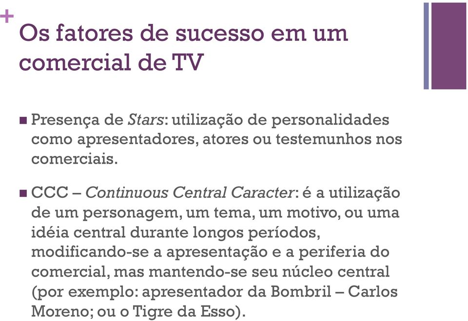 n CCC Continuous Central Caracter: é a utilização de um personagem, um tema, um motivo, ou uma idéia central