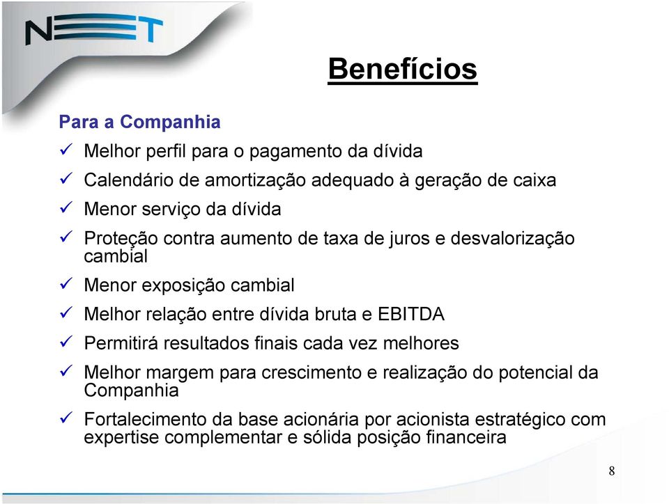 relação entre dívida bruta e EBITDA Permitirá resultados finais cada vez melhores Melhor margem para crescimento e realização