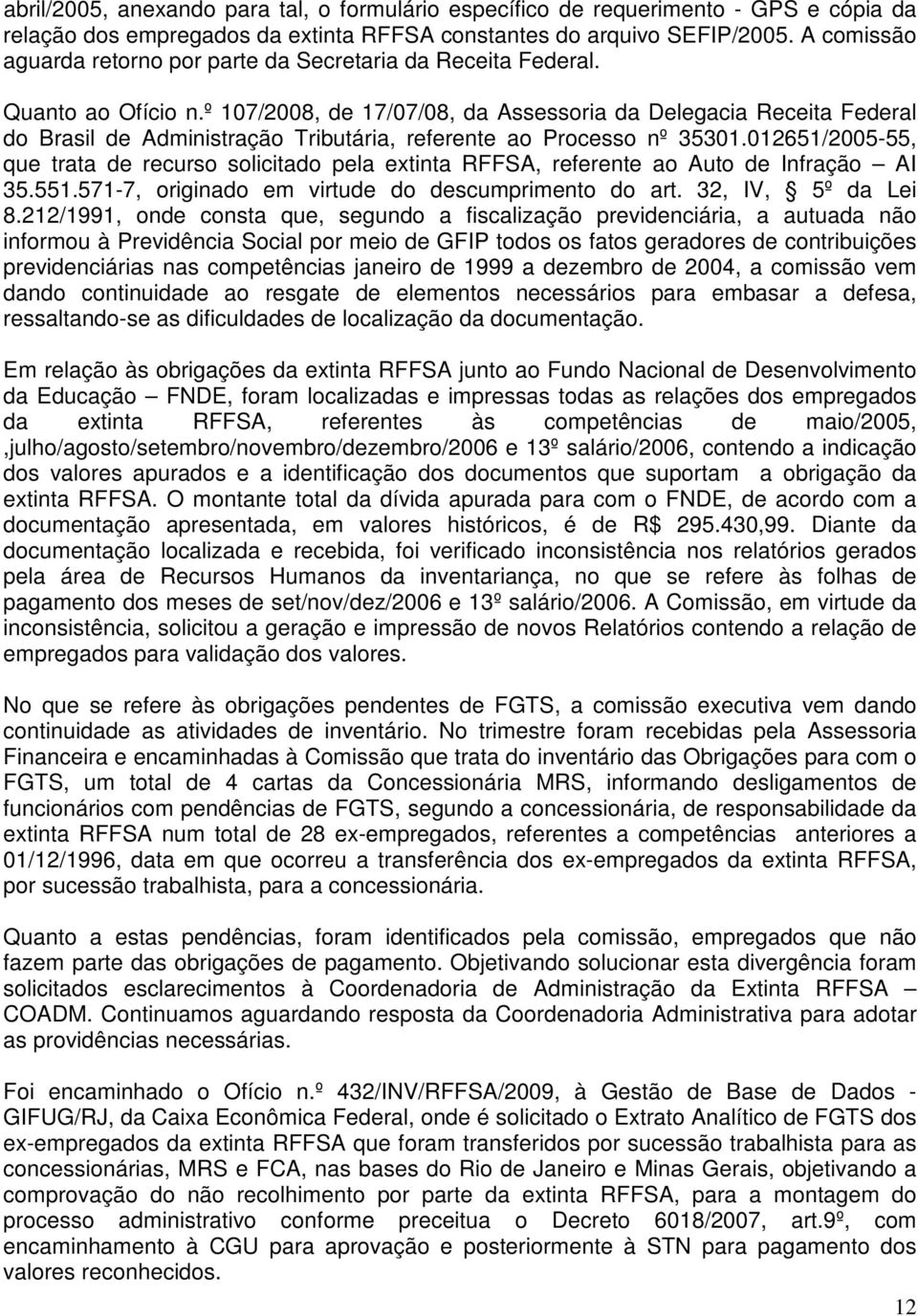 º 107/2008, de 17/07/08, da Assessoria da Delegacia Receita Federal do Brasil de Administração Tributária, referente ao Processo nº 35301.